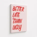 Better Late Than Ugly Red Typography Canvas Print - Image 4