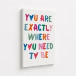Exactly Where You Need To Be Canvas Print - Image 4